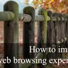 How to improve web browsing experience