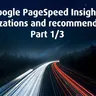 Google PageSpeed Insights optimizations and recommendations, Part 1/3