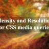 Pixel density and Resolution tool for CSS media queries
