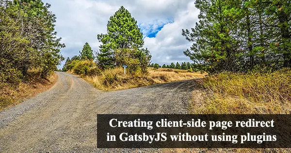 Creating client-side page redirect in GatsbyJS without using plugins.